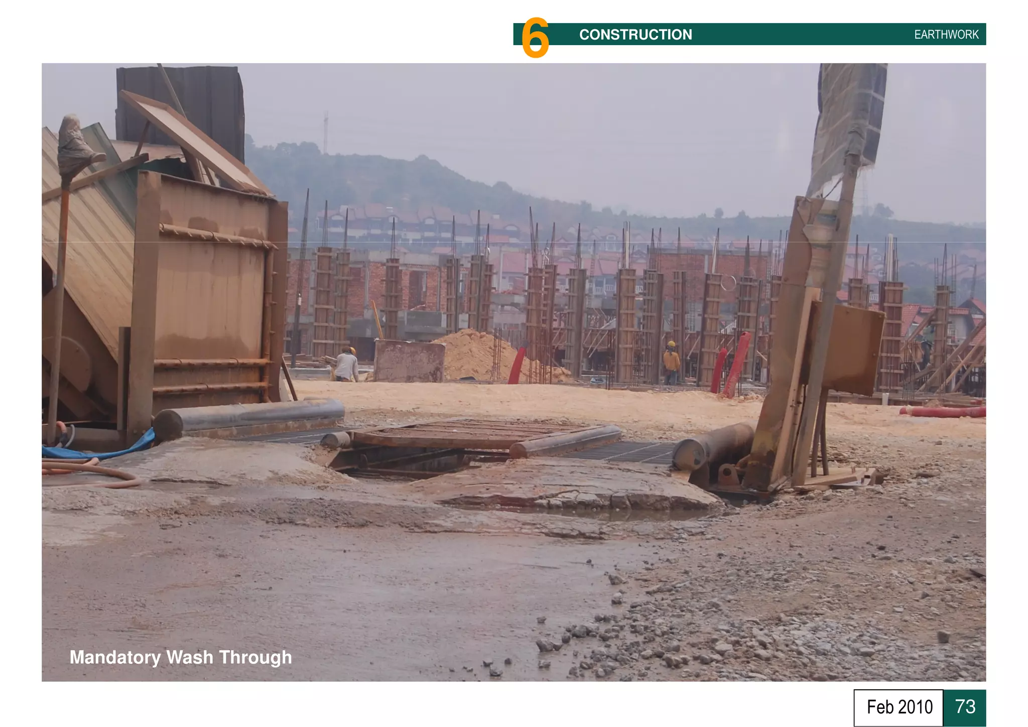 6   CONSTRUCTION        EARTHWORK




Mandatory Wash Through

                                            Feb 2010   73
 