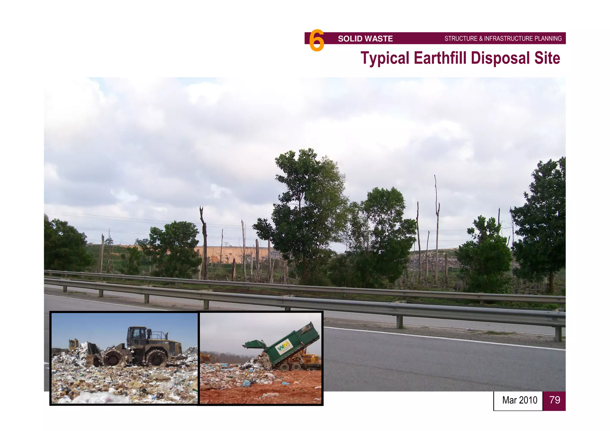 6   SOLID WASTE      STRUCTURE & INFRASTRUCTURE PLANNING


        Typical Earthfill Disposal Site




                                      Mar 2010      79
 