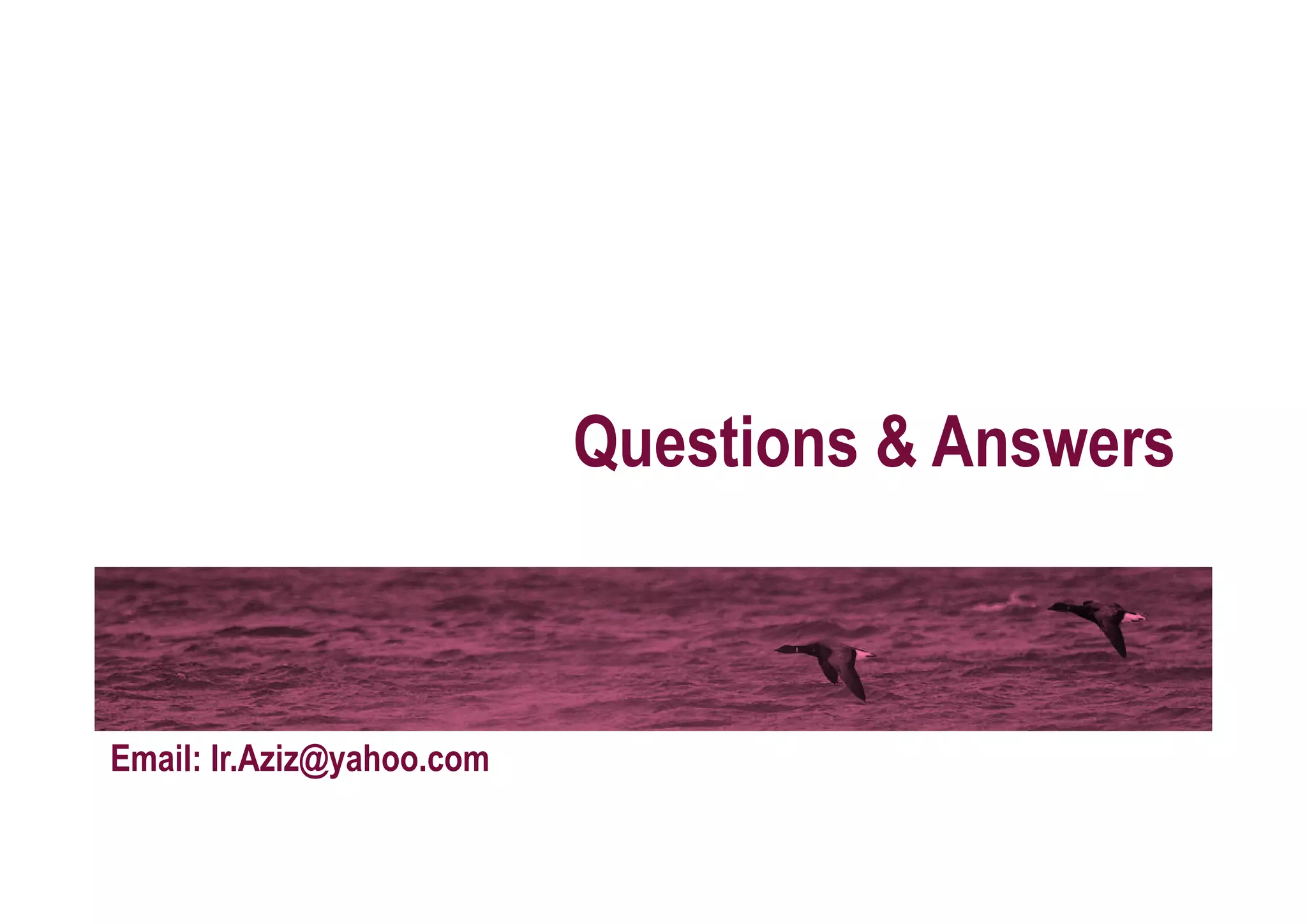 Questions & Answers



Email: Ir.Aziz@yahoo.com
                            July 2009       96
 