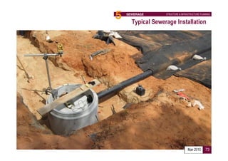 5   SEWERAGE       STRUCTURE & INFRASTRUCTURE PLANNING


      Typical Sewerage Installation




                                    Mar 2010      73
 