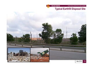 6   SOLID WASTE      STRUCTURE & INFRASTRUCTURE PLANNING


        Typical Earthfill Disposal Site




                                      Mar 2010      79
 