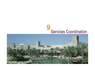 9
    Services Coordination
 