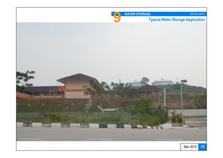 9   WATER STORAGE                       WATER SUPPLY

                Typical Water Storage Application




                                    Mar 2010    55
 