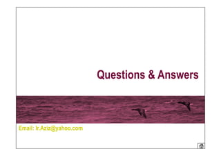 Questions & Answers



Email: Ir.Aziz@yahoo.com
                            July 2009       83
 