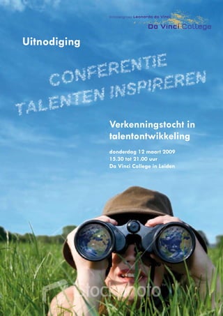 Uitnodiging




              Verkenningstocht in
              talentontwikkeling
              donderdag 12 maart 2009
              15.30 tot 21.00 uur
              Da Vinci College in Leiden
 