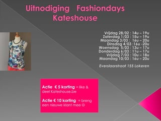 Actie € 5 korting = like &
deel Kateshouse.be

Actie € 10 korting = breng
een nieuwe klant mee 

 