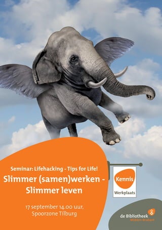 Seminar: Lifehacking - Tips for Life!
Slimmer (samen)werken -
Slimmer leven
17 september 14.00 uur,
Spoorzone Tilburg
 