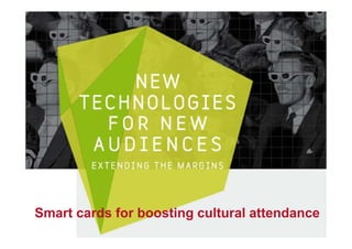 Smart cards for boosting cultural attendance
 