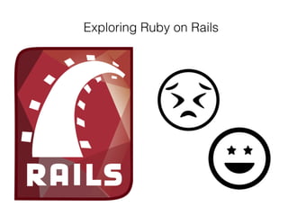 Exploring Ruby on Rails
 