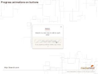 Progress animations on buttons




  http://branch.com

                                 © 2012 MediaMind | A division of ...