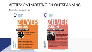 ACTIES: ONTMOETING EN ONTSPANNING
Zilverscherm organiseren
 