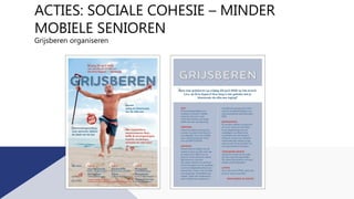 ACTIES: SOCIALE COHESIE – MINDER
MOBIELE SENIOREN
Grijsberen organiseren
 