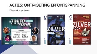 ACTIES: ONTMOETING EN ONTSPANNING
Zilverrock organiseren
 