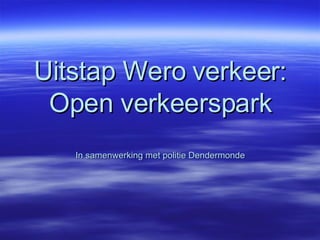 Uitstap Wero verkeer: Open verkeerspark In samenwerking met politie Dendermonde 