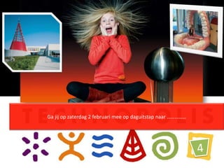 Ga jij op zaterdag 2 februari mee op daguitstap naar ……………
 