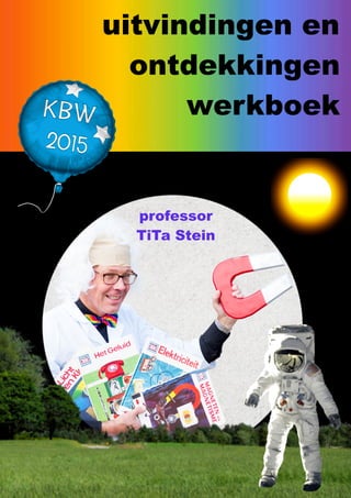 uitvindingen en
ontdekkingen
werkboek
professor
TiTa Stein
 