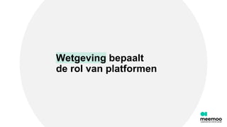 Wetgeving bepaalt
de rol van platformen
 