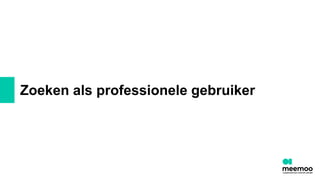 Zoeken als professionele gebruiker
 