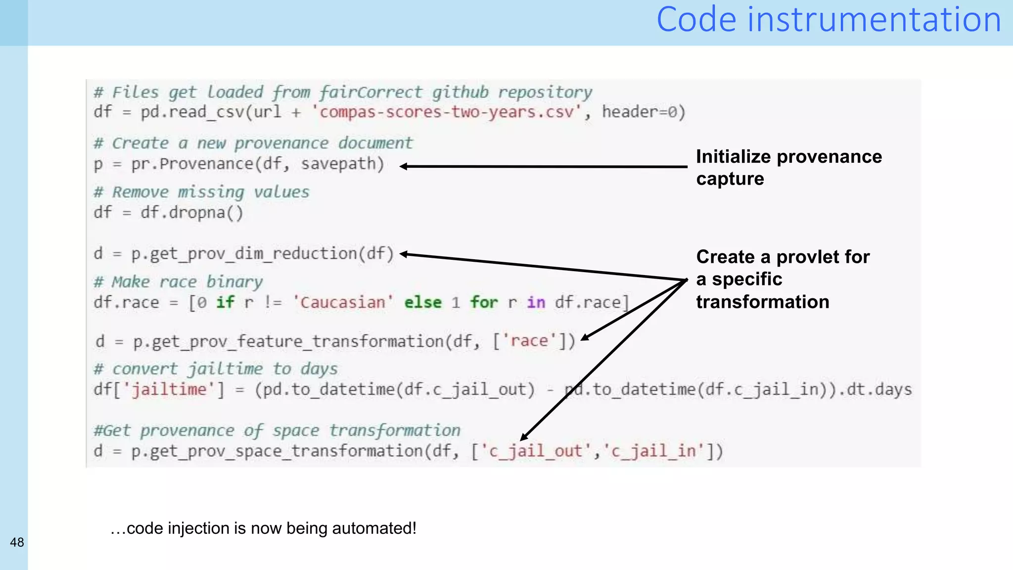 48
Code instrumentation
Create a provlet for
a specific
transformation
Initialize provenance
capture
…code injection is now being automated!
 