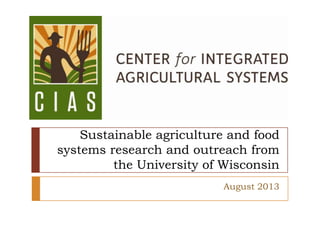 Sustainable agriculture and food
systems research and outreach from
the University of Wisconsin
August 2013
 