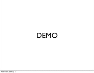 DEMO
Wednesday, 22 May, 13
 