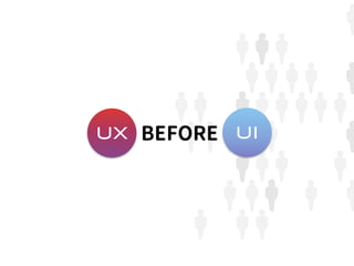 UX BEFORE UIUX UI
 