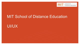 MIT School of Distance Education
UI/UX
 