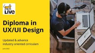 Diploma in
UX/UI Design
Updated & advance
industry oriented cirriculam
June 2022
 