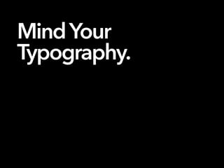 MindYour
Typography.
 