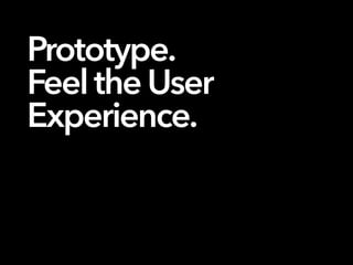 Prototype.
FeeltheUser
Experience.
 