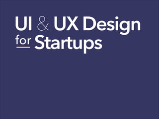 UI & UX Design
Startupsfor
 