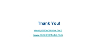 Thank You!
www.princepaluiux.com
www.think360studio.com
 