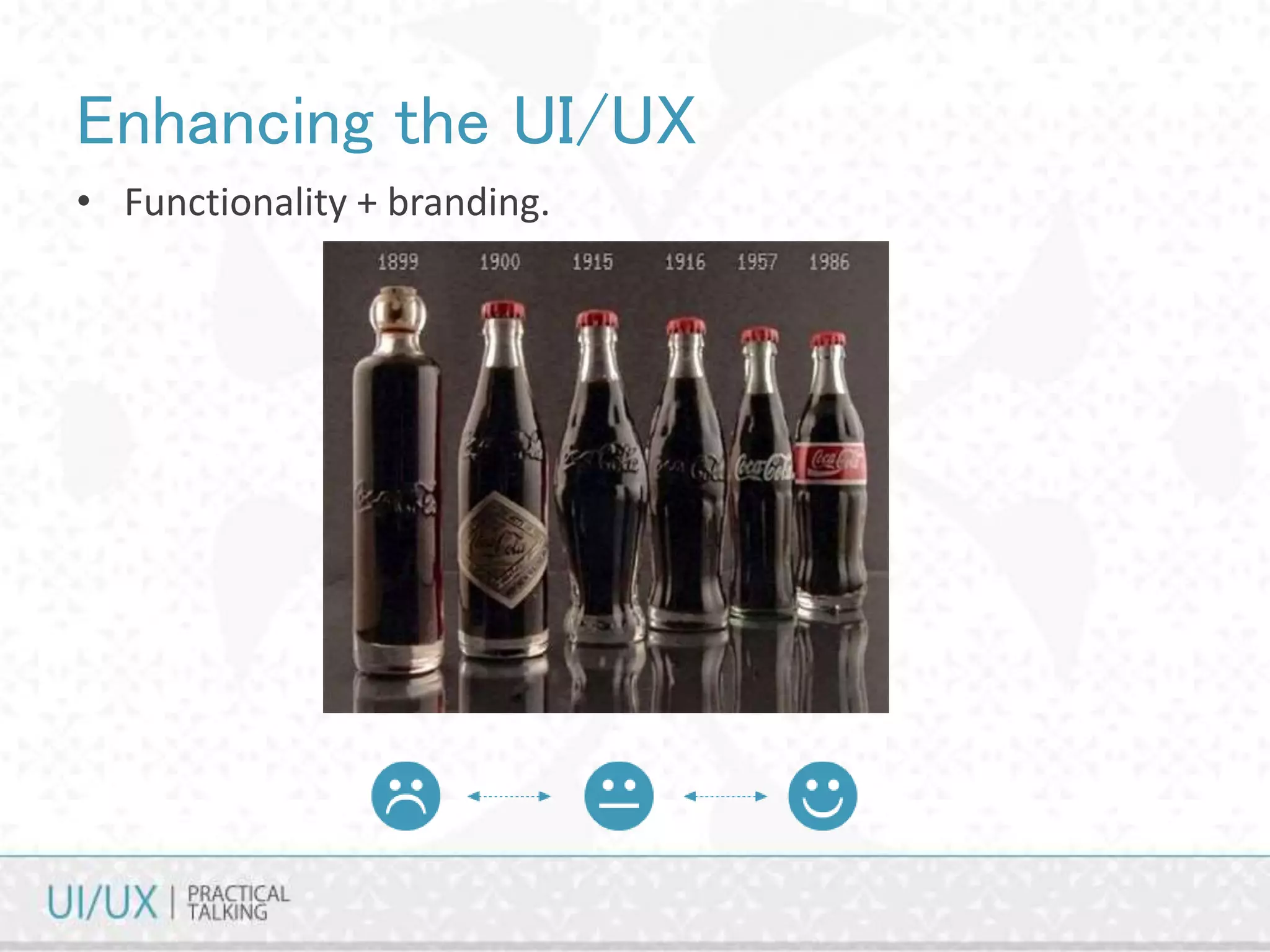 Enhancing the UI/UX
• Functionality + branding.
 