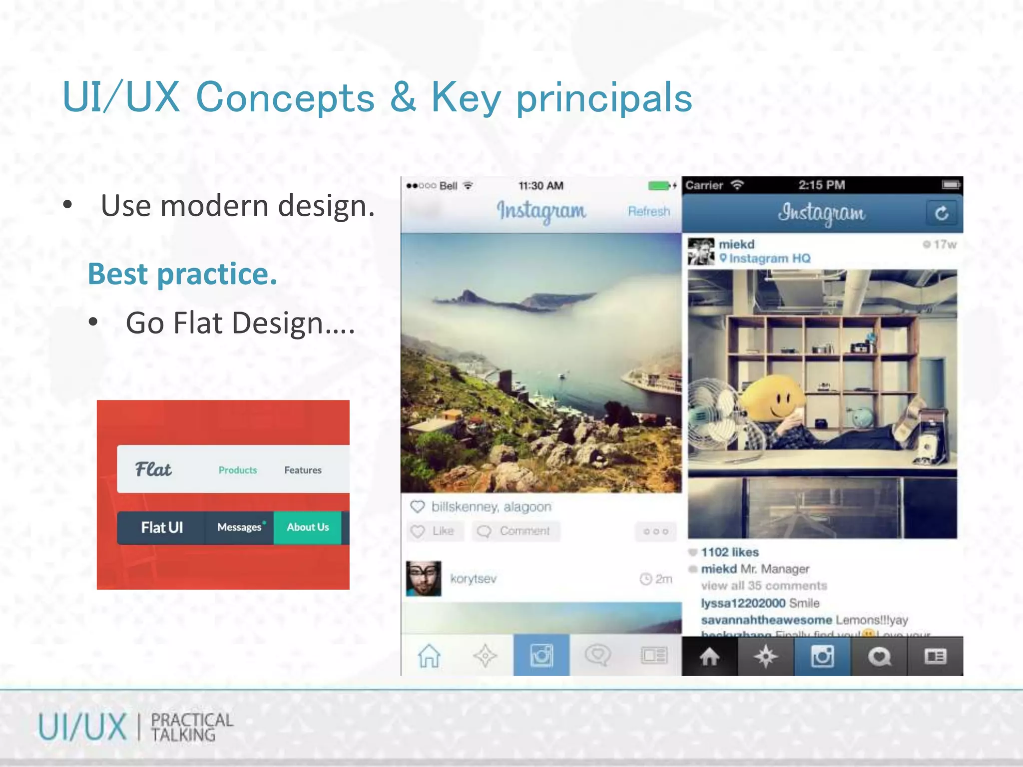 UI/UX Concepts & Key principals
• Use modern design.
Best practice.
• Go Flat Design….
 