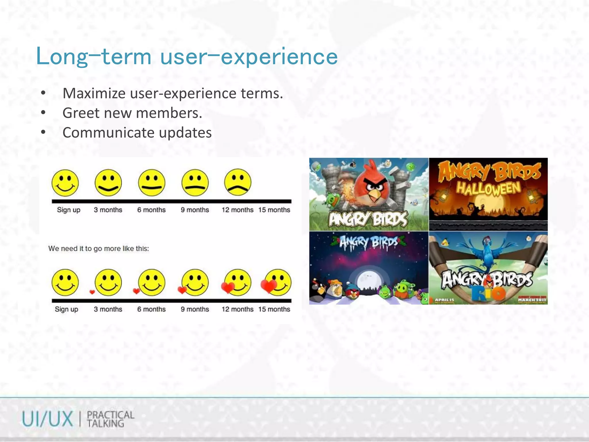 Long-term user-experience
• Maximize user-experience terms.
• Greet new members.
• Communicate updates
 