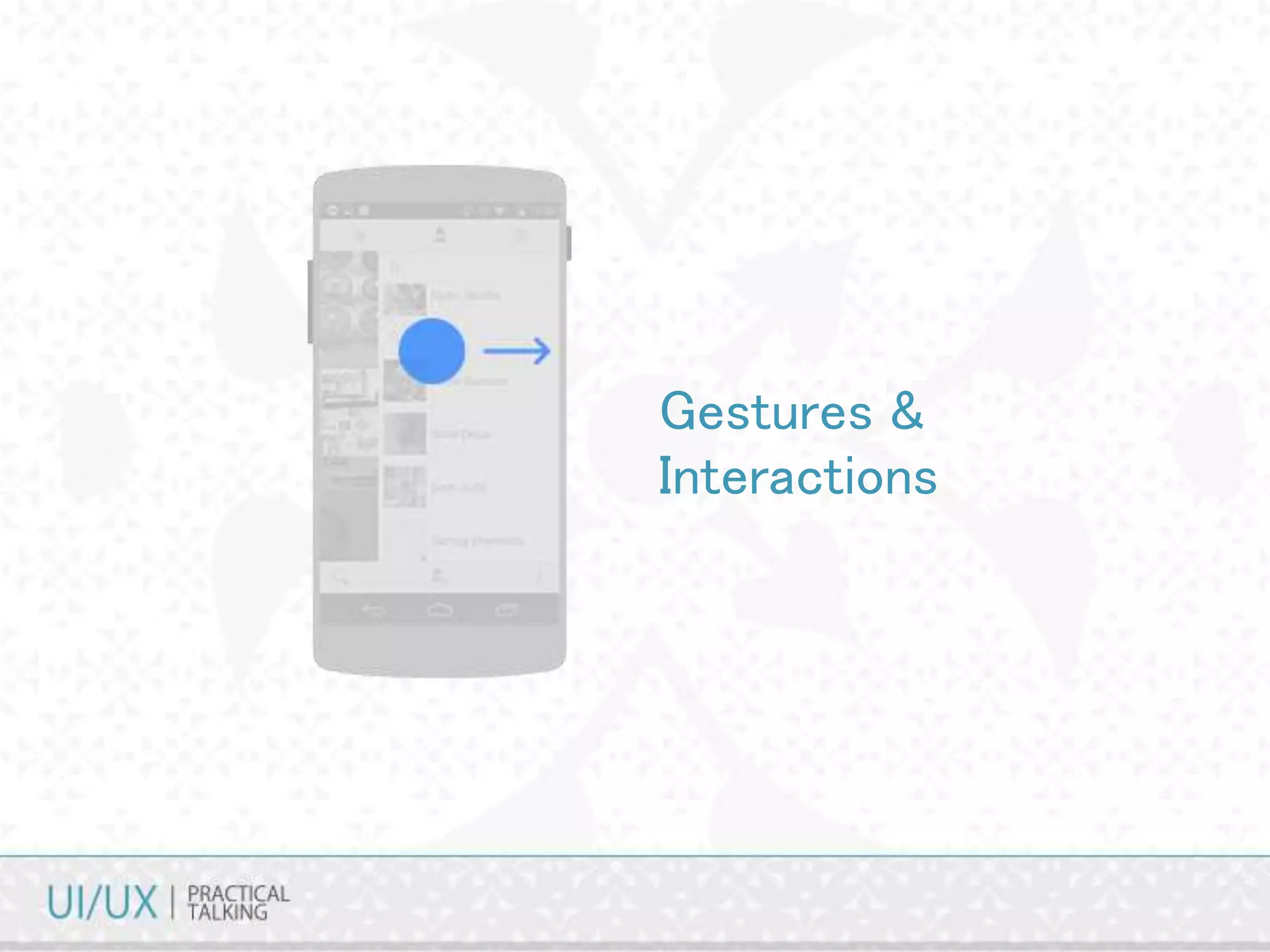 Gestures &
Interactions
 