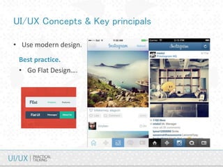 UI/UX Concepts & Key principals
• Use modern design.
Best practice.
• Go Flat Design….
 