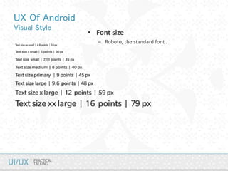 UX Of Android
Visual Style
• Font size
– Roboto, the standard font .
 
