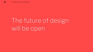 The future of design
will be open
UI/UX Conference - The future of design will be open
 