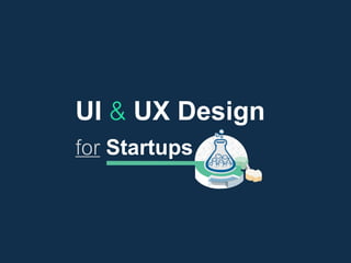 UI & UX Design
for Startups
 