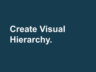 Create Visual
Hierarchy.
 