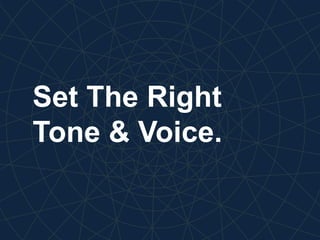 Set The Right
Tone & Voice.
 