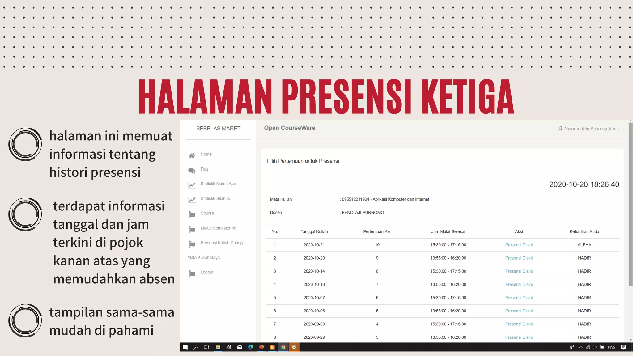 HALAMAN PRESENSI KETIGA
terdapat informasi
tanggal dan jam
terkini di pojok
kanan atas yang
memudahkan absen
tampilan sama-sama
mudah di pahami
halaman ini memuat
informasi tentang
histori presensi
 