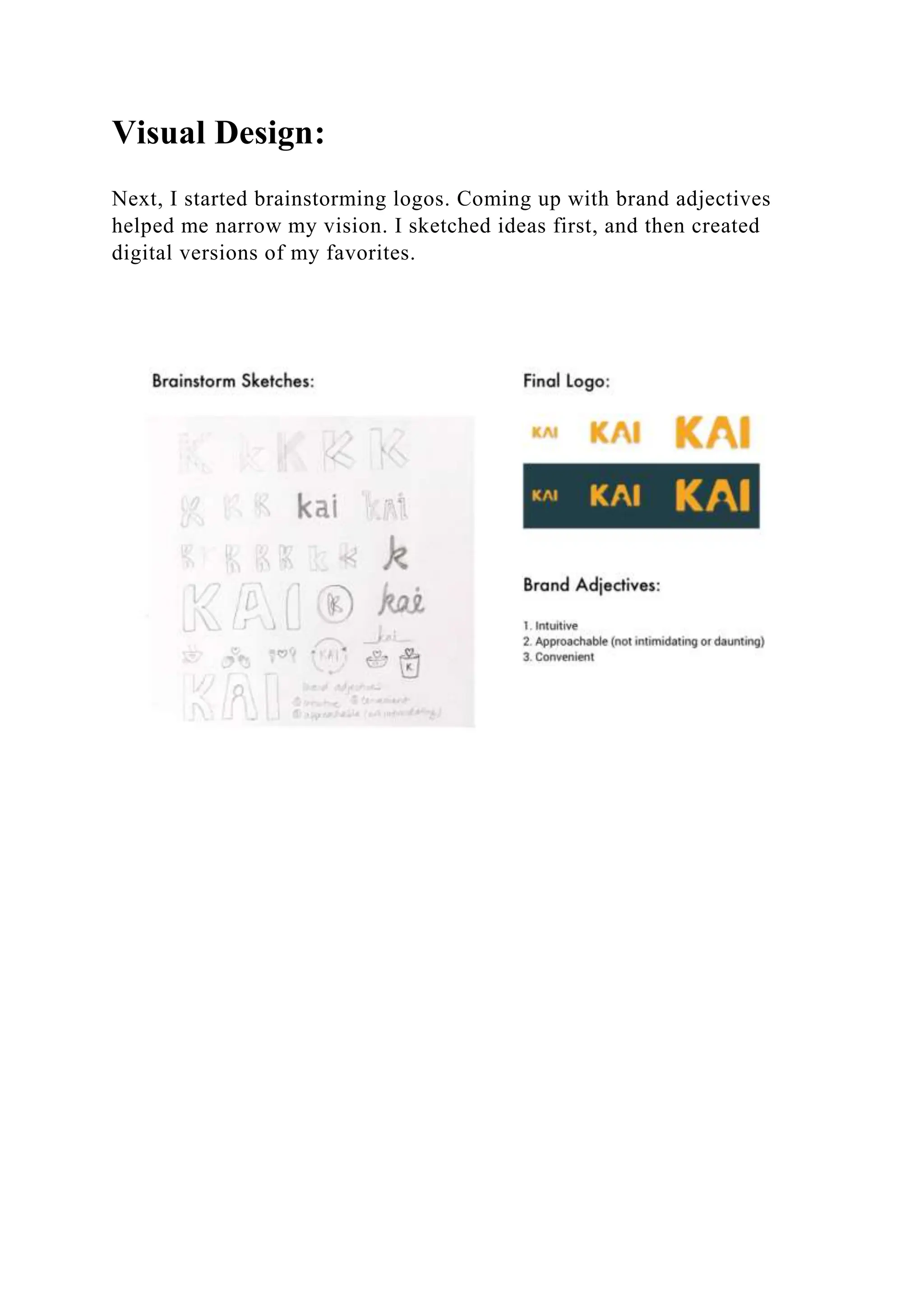 Visual Design:
Next, I started brainstorming logos. Coming up with brand adjectives
helped me narrow my vision. I sketched ideas first, and then created
digital versions of my favorites.
 