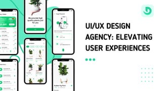 UI/UX DESIGN
AGENCY: ELEVATING
USER EXPERIENCES
 