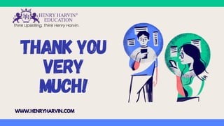 THANK YOU
VERY
MUCH!
WWW.HENRYHARVIN.COM
 