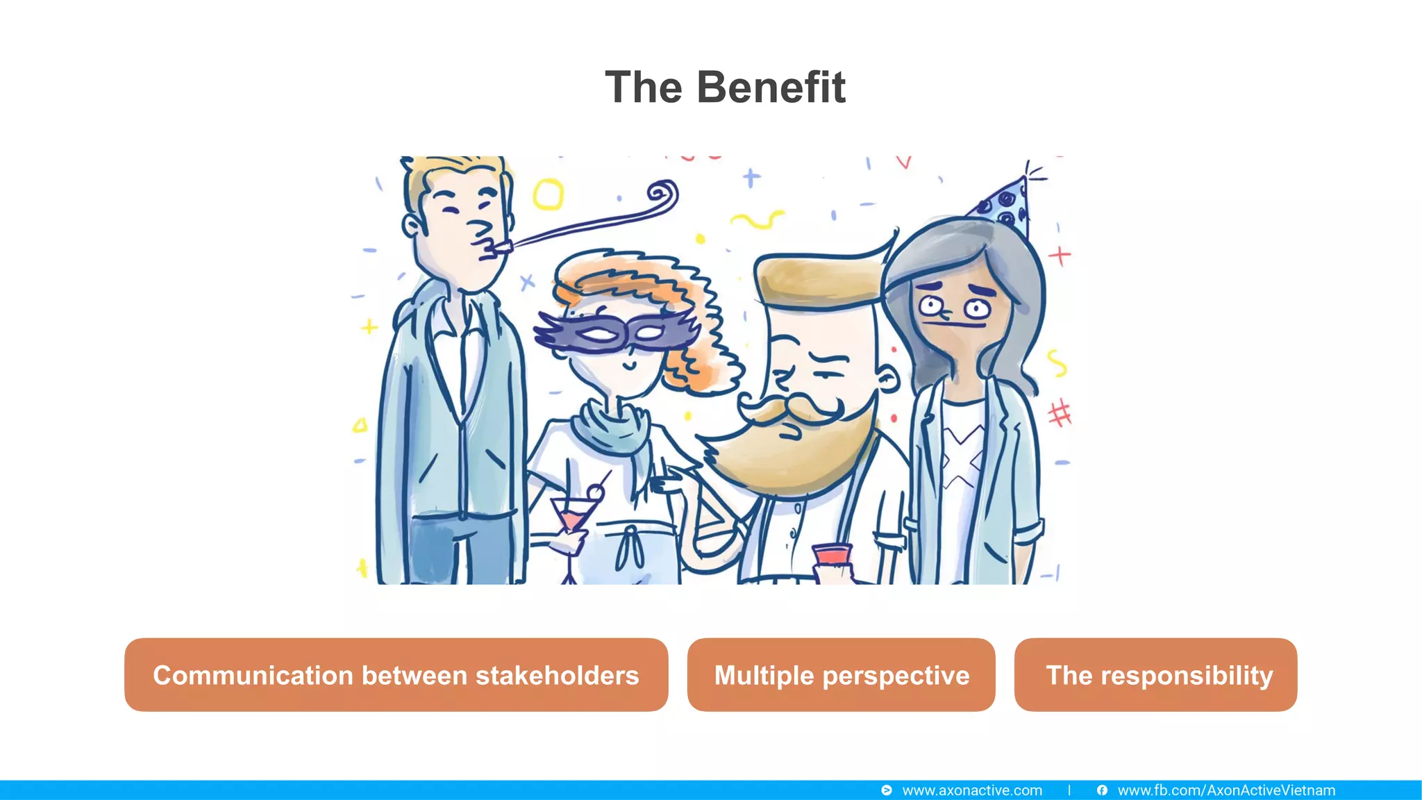 Communication between stakeholders Multiple perspective The responsibility
The Benefit
 