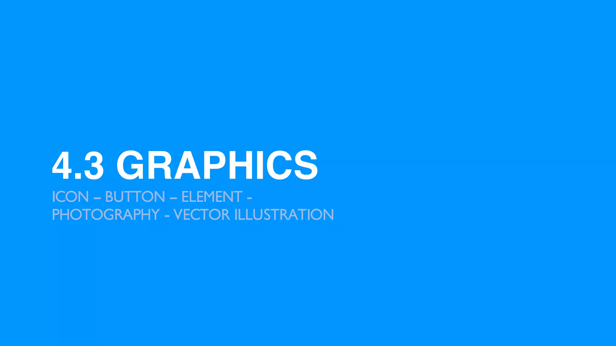 4.3 GRAPHICS
ICON – BUTTON – ELEMENT -
PHOTOGRAPHY - VECTOR ILLUSTRATION