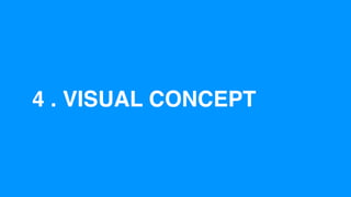 4 . VISUAL CONCEPT
 