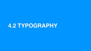 4.2 TYPOGRAPHY
 